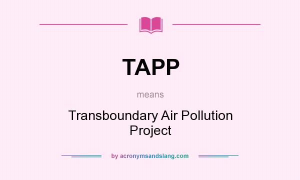 What does TAPP mean? It stands for Transboundary Air Pollution Project