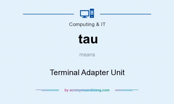 What does tau mean? It stands for Terminal Adapter Unit