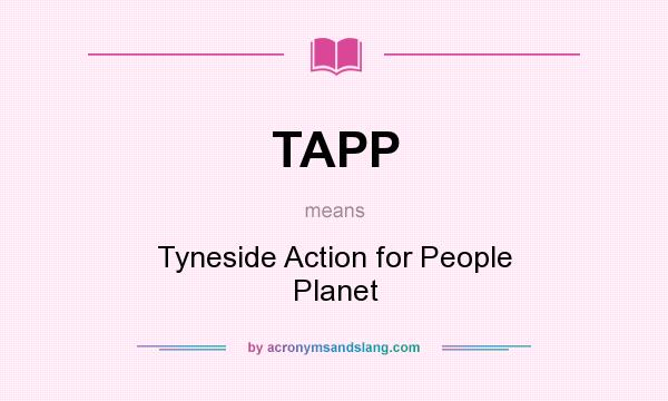What does TAPP mean? It stands for Tyneside Action for People Planet