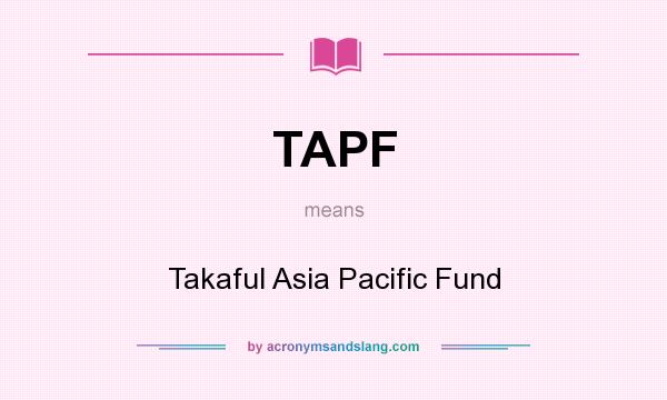 What does TAPF mean? It stands for Takaful Asia Pacific Fund
