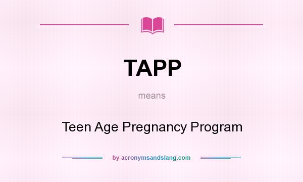 What does TAPP mean? It stands for Teen Age Pregnancy Program