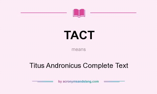 What does TACT mean? It stands for Titus Andronicus Complete Text