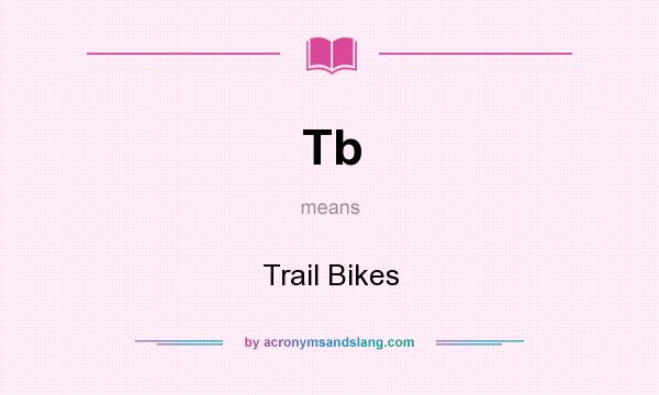 What does Tb mean? It stands for Trail Bikes