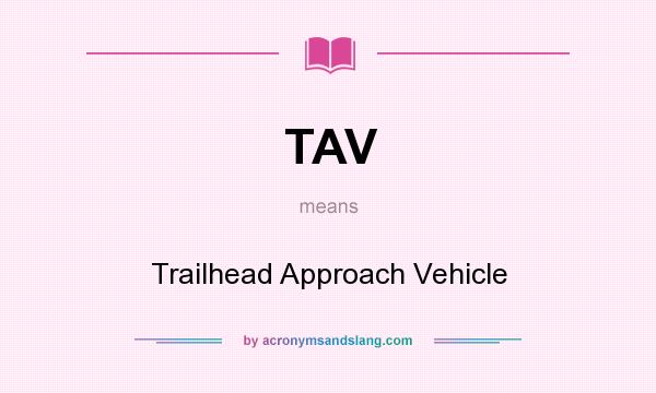 What does TAV mean? It stands for Trailhead Approach Vehicle