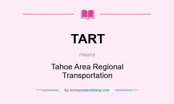 What does TART mean? It stands for Tahoe Area Regional Transportation