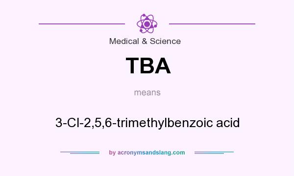 What does TBA mean? It stands for 3-Cl-2,5,6-trimethylbenzoic acid
