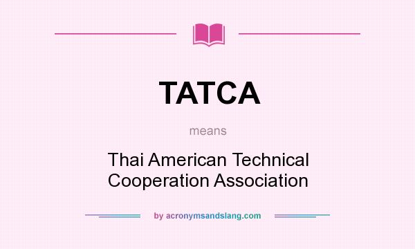 What does TATCA mean? It stands for Thai American Technical Cooperation Association