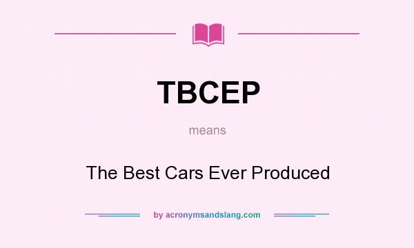What does TBCEP mean? It stands for The Best Cars Ever Produced