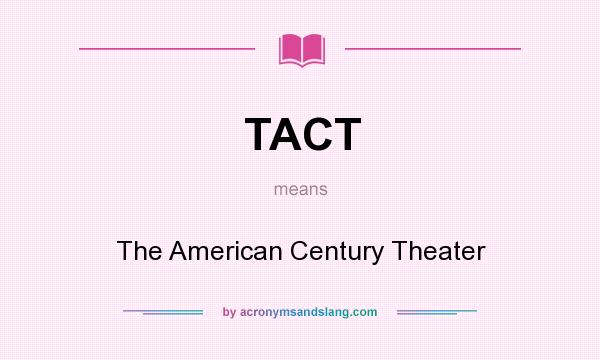 What does TACT mean? It stands for The American Century Theater