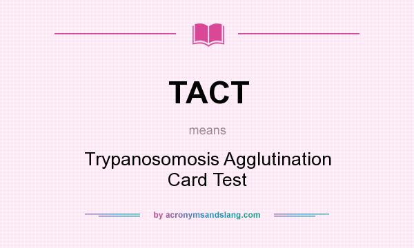 What does TACT mean? It stands for Trypanosomosis Agglutination Card Test