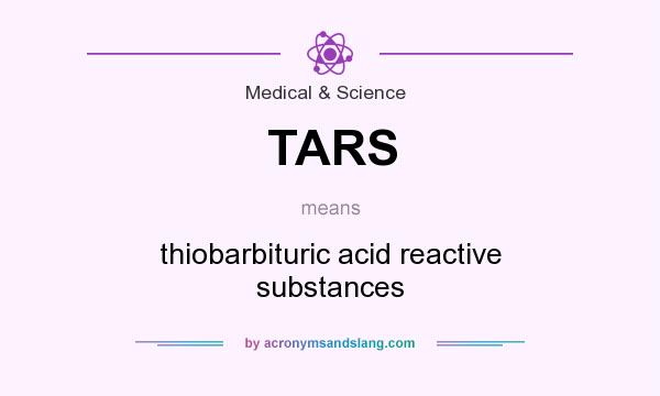 What does TARS mean? It stands for thiobarbituric acid reactive substances
