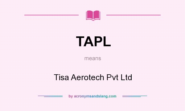 What does TAPL mean? It stands for Tisa Aerotech Pvt Ltd