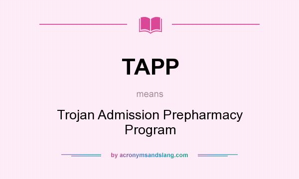 What does TAPP mean? It stands for Trojan Admission Prepharmacy Program
