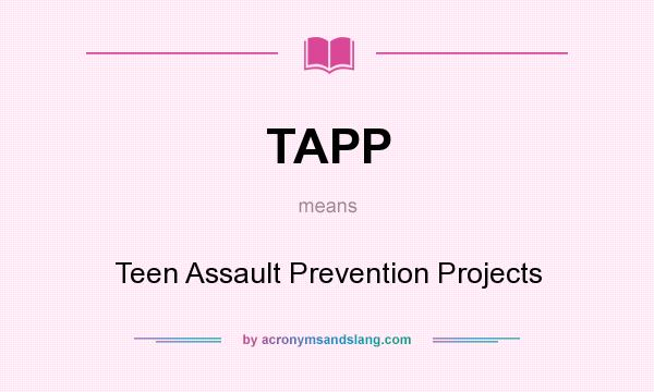 What does TAPP mean? It stands for Teen Assault Prevention Projects