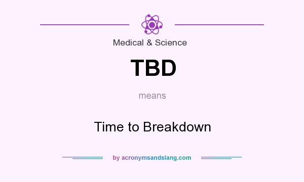 What does TBD mean? It stands for Time to Breakdown
