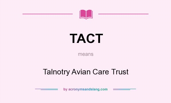 What does TACT mean? It stands for Talnotry Avian Care Trust