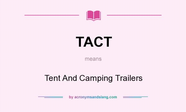 What does TACT mean? It stands for Tent And Camping Trailers