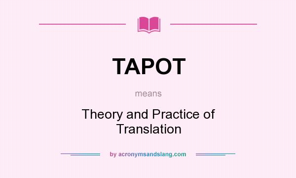 What does TAPOT mean? It stands for Theory and Practice of Translation