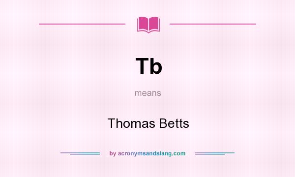 What does Tb mean? It stands for Thomas Betts