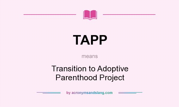 What does TAPP mean? It stands for Transition to Adoptive Parenthood Project