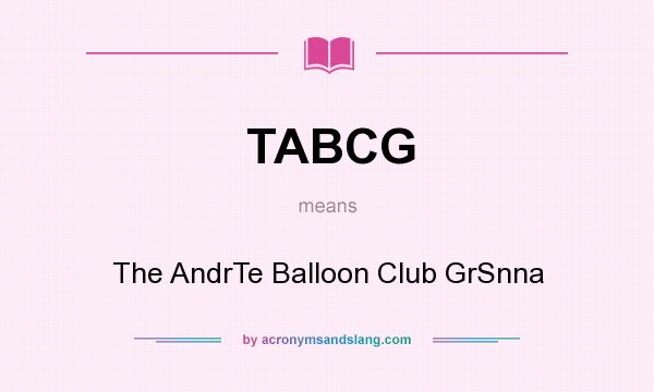 What does TABCG mean? It stands for The AndrTe Balloon Club GrSnna