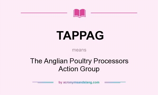 What does TAPPAG mean? It stands for The Anglian Poultry Processors Action Group