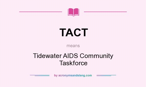 What does TACT mean? It stands for Tidewater AIDS Community Taskforce