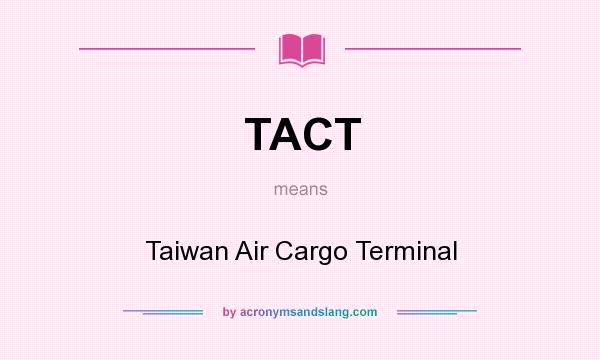 What does TACT mean? It stands for Taiwan Air Cargo Terminal