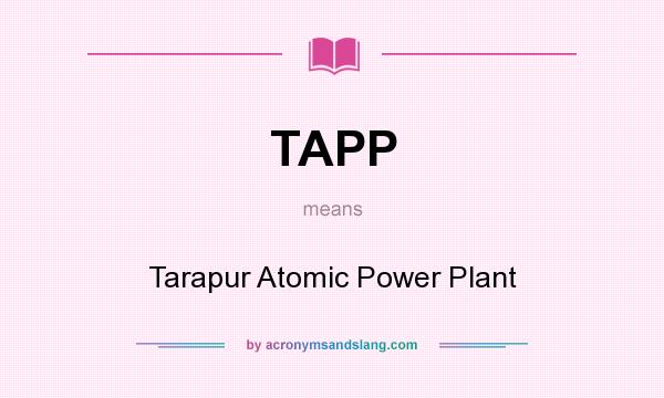 What does TAPP mean? It stands for Tarapur Atomic Power Plant