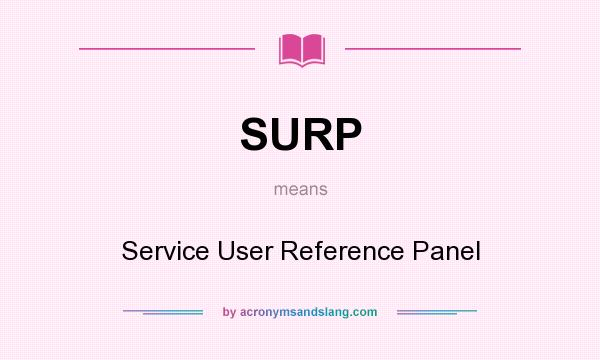 What does SURP mean? It stands for Service User Reference Panel