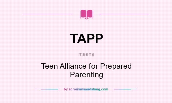 What does TAPP mean? It stands for Teen Alliance for Prepared Parenting