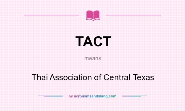 What does TACT mean? It stands for Thai Association of Central Texas