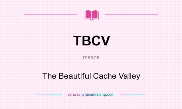 What does TBCV mean? It stands for The Beautiful Cache Valley