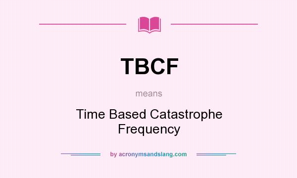 What does TBCF mean? It stands for Time Based Catastrophe Frequency