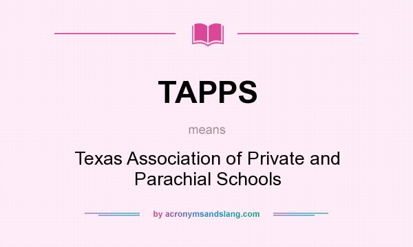 What does TAPPS mean? It stands for Texas Association of Private and Parachial Schools