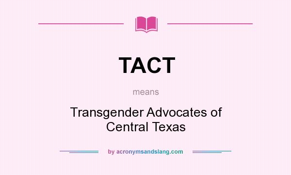 What does TACT mean? It stands for Transgender Advocates of Central Texas