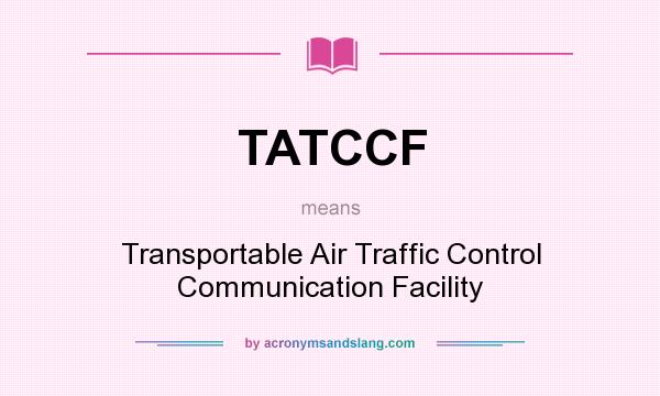 What does TATCCF mean? It stands for Transportable Air Traffic Control Communication Facility