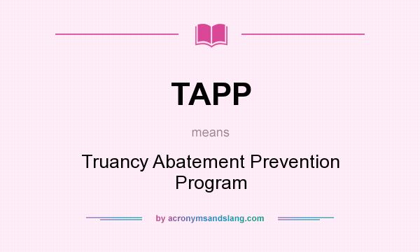 What does TAPP mean? It stands for Truancy Abatement Prevention Program