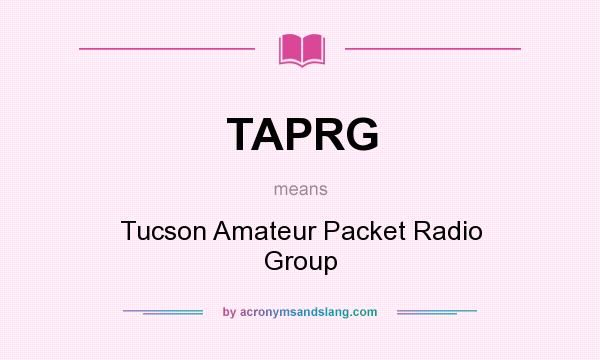 What does TAPRG mean? It stands for Tucson Amateur Packet Radio Group