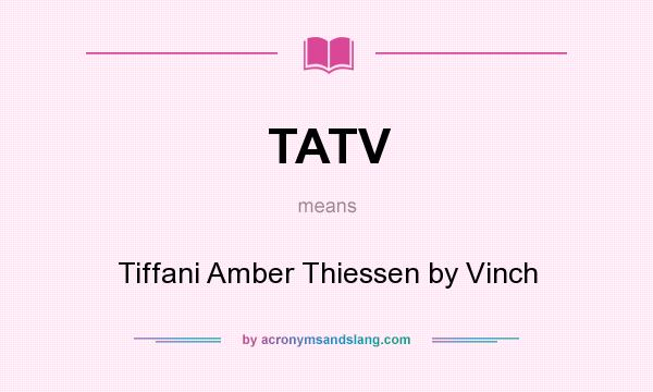 What does TATV mean? It stands for Tiffani Amber Thiessen by Vinch