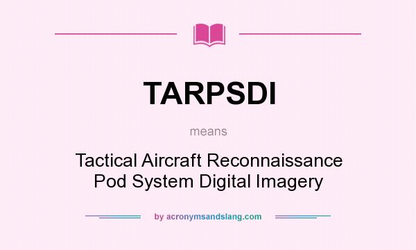 What does TARPSDI mean? It stands for Tactical Aircraft Reconnaissance Pod System Digital Imagery