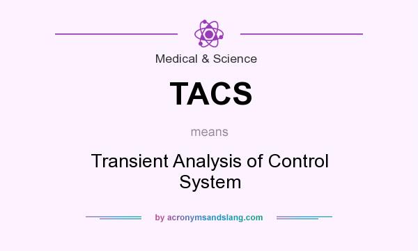 What does TACS mean? It stands for Transient Analysis of Control System