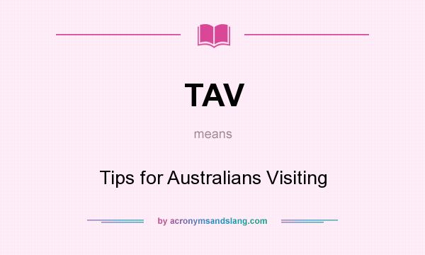What does TAV mean? It stands for Tips for Australians Visiting