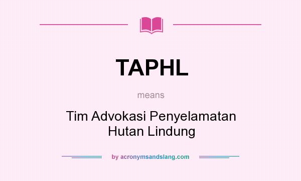 What does TAPHL mean? It stands for Tim Advokasi Penyelamatan Hutan Lindung