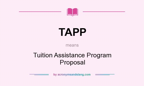 What does TAPP mean? It stands for Tuition Assistance Program Proposal
