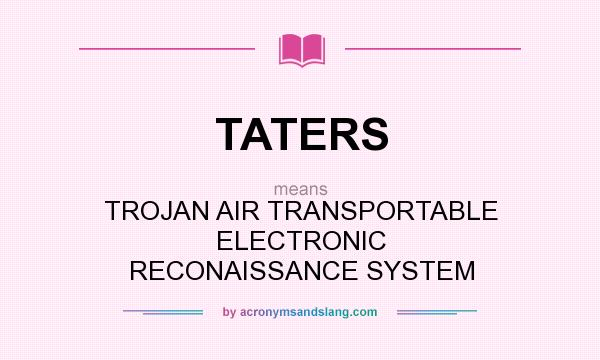 What does TATERS mean? It stands for TROJAN AIR TRANSPORTABLE ELECTRONIC RECONAISSANCE SYSTEM