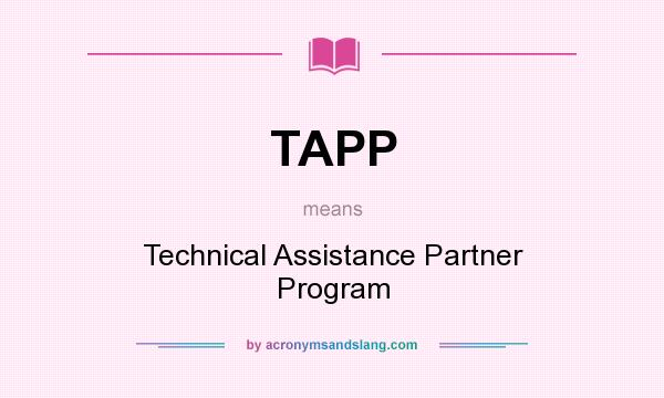 What does TAPP mean? It stands for Technical Assistance Partner Program