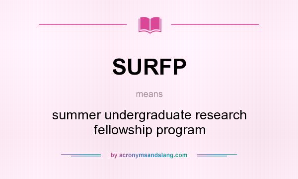 What does SURFP mean? It stands for summer undergraduate research fellowship program