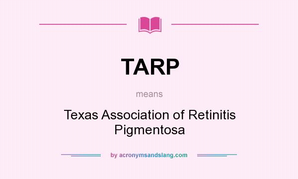 What does TARP mean? It stands for Texas Association of Retinitis Pigmentosa