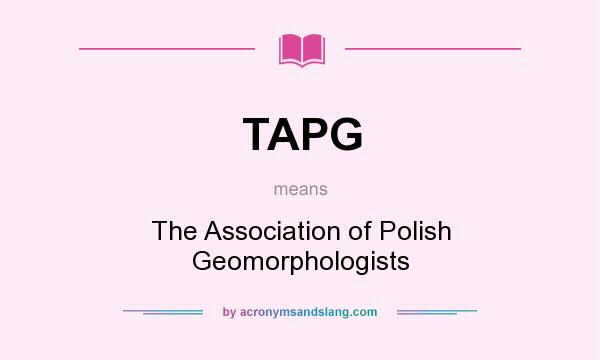 What does TAPG mean? It stands for The Association of Polish Geomorphologists